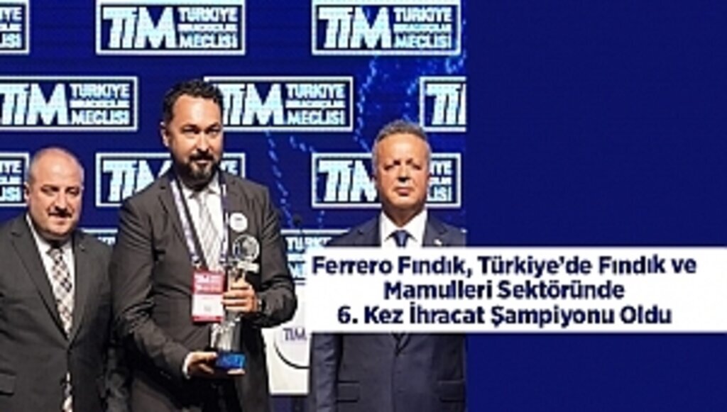 Ferrero Fındık, Türkiye’de Fındık ve Mamulleri Sektöründe 6. Kez İhracat Şampiyonu Oldu