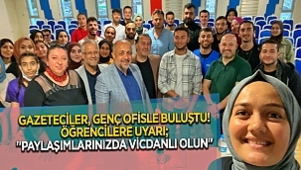 GAZETECİLER, GENÇ OFİSLE BULUŞTU! ÖĞRENCİLERE UYARI; 