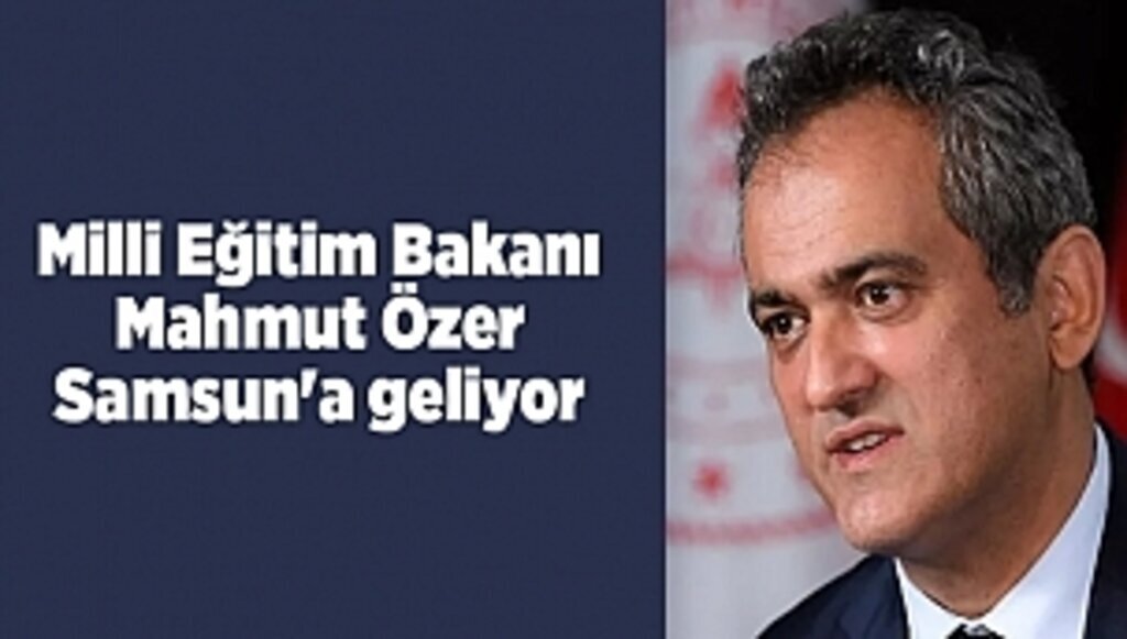 Milli Eğitim Bakanı Mahmut Özer Samsun'a geliyor