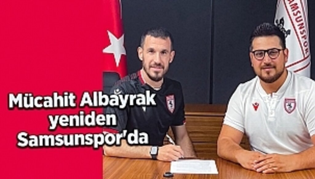 Mücahit Albayrak yeniden Samsunspor'da