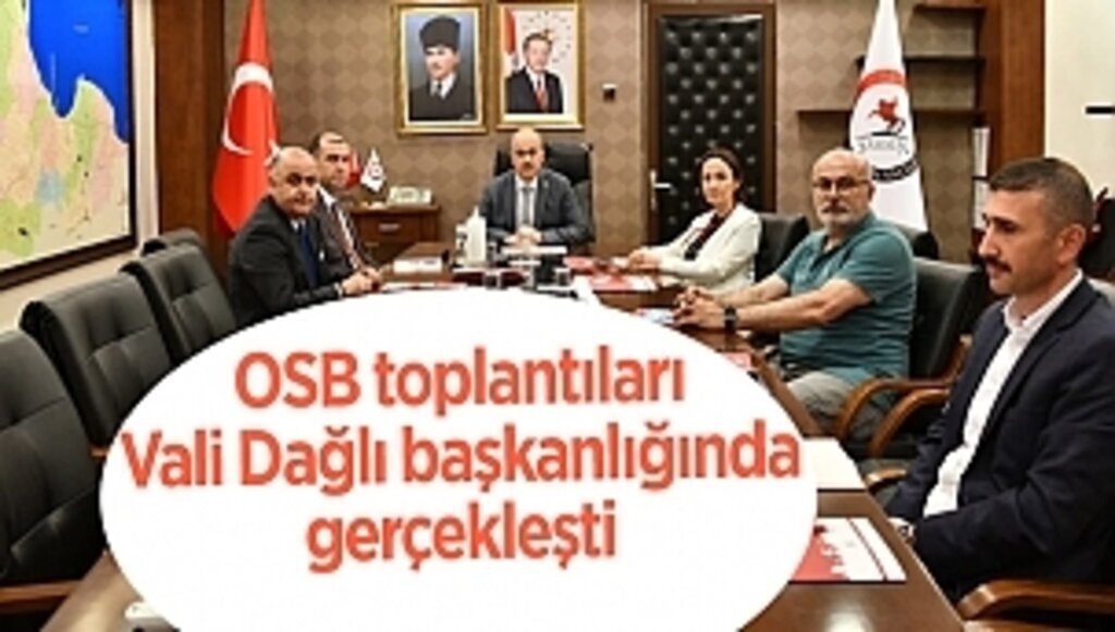 OSB toplantıları Vali Dağlı başkanlığında gerçekleşti