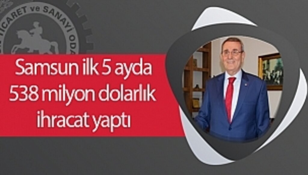 Samsun ilk 5 ayda 538 milyon dolarlık ihracat yaptı
