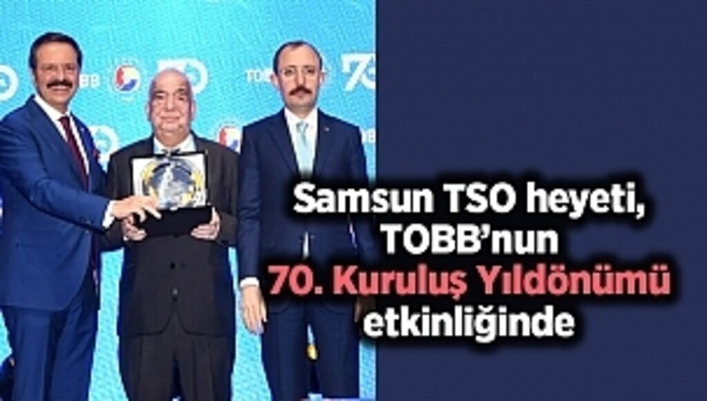 Samsun TSO heyeti, TOBB’nun 70. Kuruluş Yıldönümü etkinliğinde