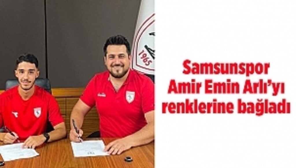 Samsunspor Amir Emin Arlı’yı renklerine bağladı