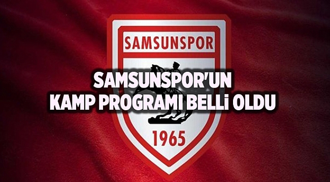 Samsunspor'un kamp programı belli oldu