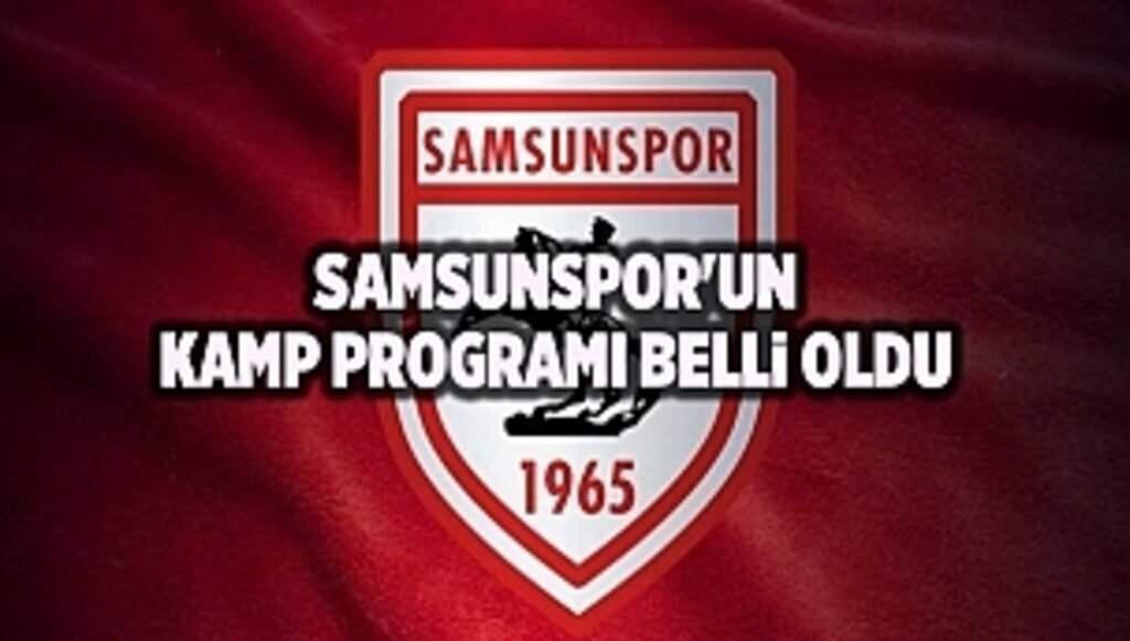 Samsunspor'un kamp programı belli oldu