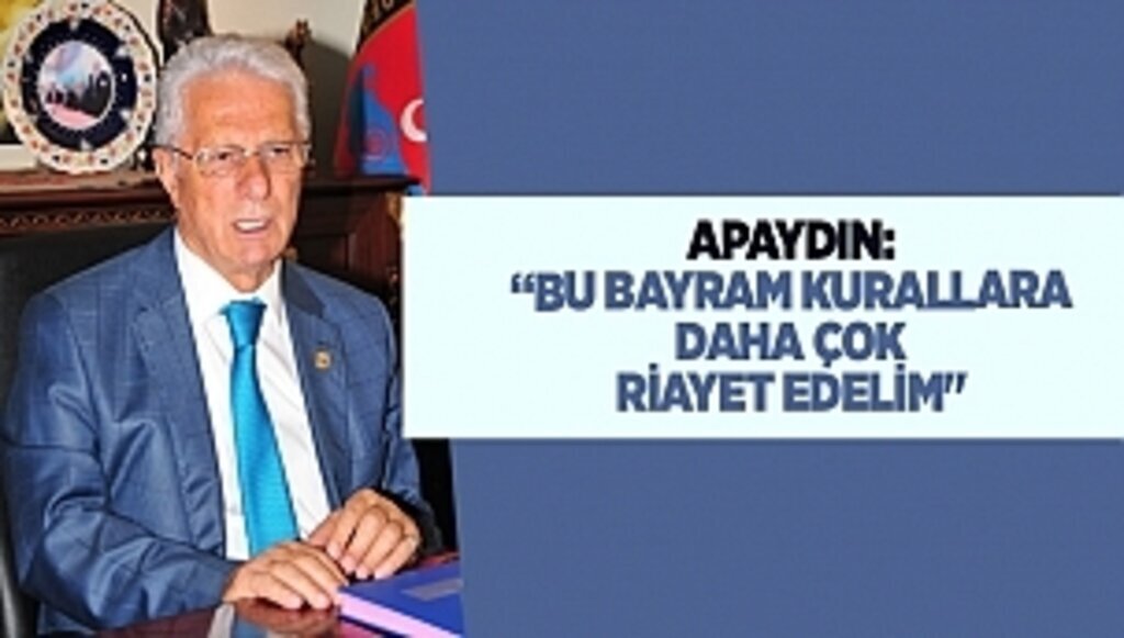 APAYDIN, “BU BAYRAM KURALLARA DAHA ÇOK RİAYET EDELİM''
