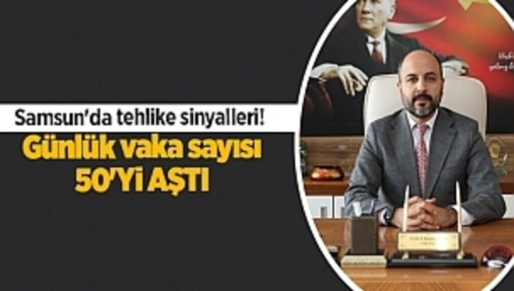 Samsun'da tehlike sinyalleri! Günlük vaka sayısı 50'yi aştı