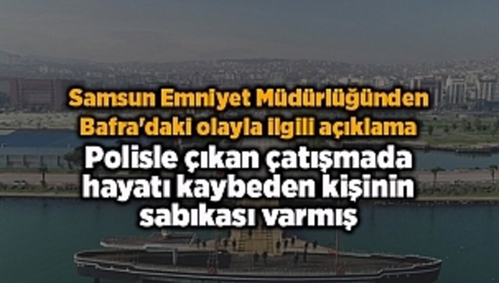 Samsun Emniyet Müdürlüğünden Bafra'daki olayla ilgili açıklama