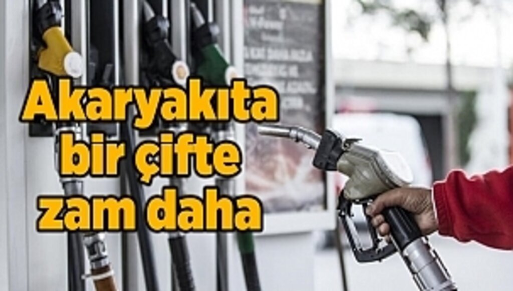 Akaryakıta bir çifte zam daha