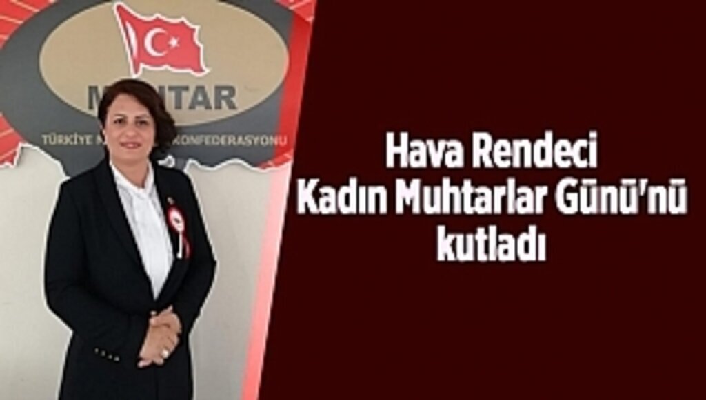 Hava Rendeci Kadın Muhtarlar Günü'nü kutladı