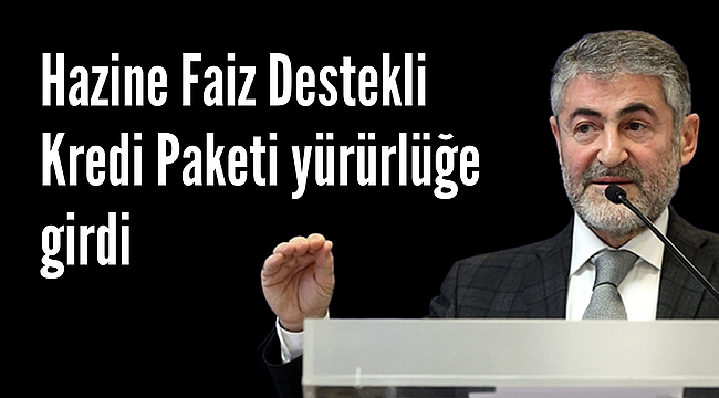 Hazine Faiz Destekli Kredi Paketi yürürlüğe girdi