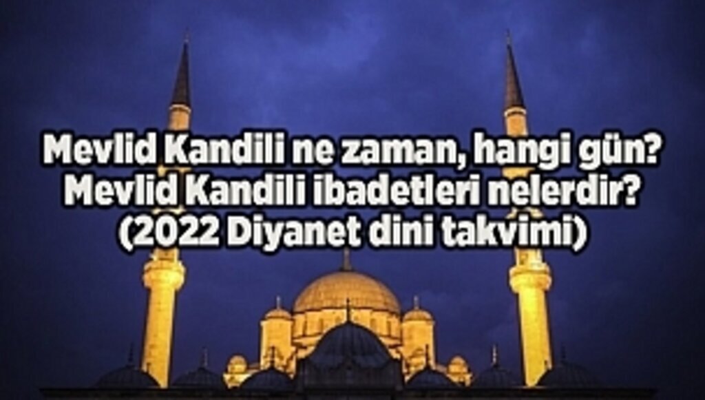 Mevlid Kandili ne zaman, hangi gün? Mevlid Kandili ibadetleri nelerdir? (2022 Diyanet dini takvimi)