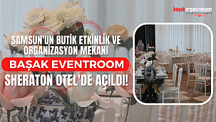 SAMSUN'UN YENİ ETKİNLİK MARKASI BAŞAK EVENTROOM