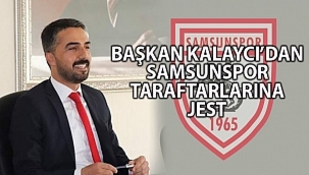 Başkan Kalaycı'dan Samsunspor taraftarlarına jest