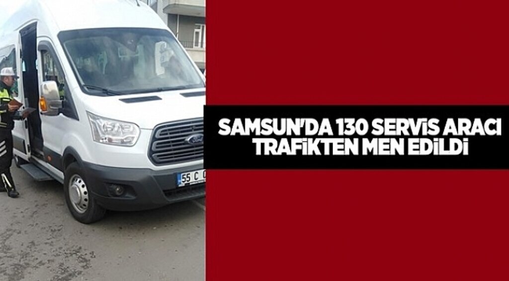 Samsun'da 130 servis aracı trafikten men edildi