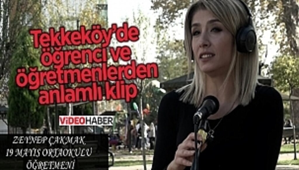 Tekkeköy’de öğrenci ve öğretmenlerden anlamlı klip