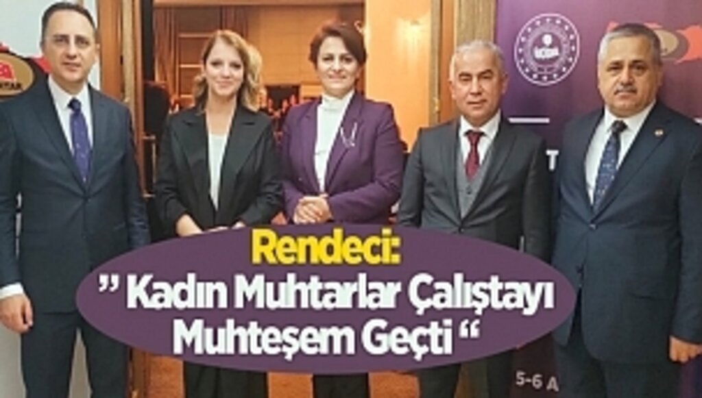 Rendeci” Kadın Muhtarlar Çalıştayı Muhteşem Geçti “