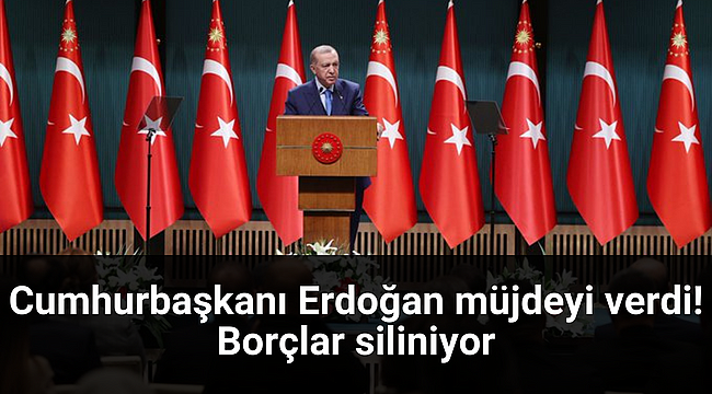 Cumhurbaşkanı Erdoğan müjdeyi verdi! Borçlar siliniyor