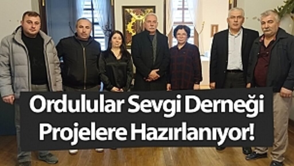 Ordulular Sevgi Derneği Projelere Hazırlanıyor!