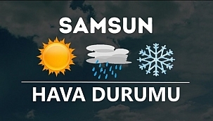Samsun'da bugün hava nasıl olacak?