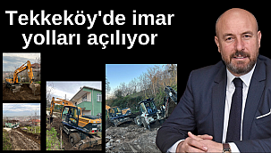 Tekkeköy'de imar yolları açılıyor