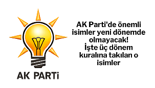AK Parti'de önemli isimler üç dönem kuralına takılıyor