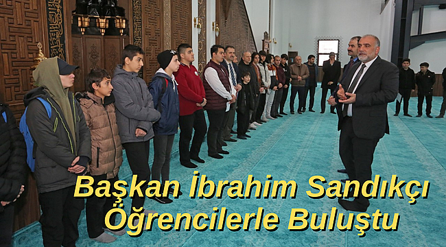 Başkan İbrahim Sandıkçı Öğrencilerle Buluştu