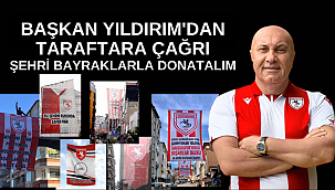 BAŞKAN YILDIRIM'DAN TARAFTARA ÇAĞRI: ŞEHRİ BAYRAKLARLA DONATALIM