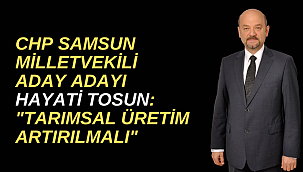 CHP Samsun Milletvekili Aday Adayı Hayati Tosun: 