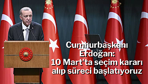 Cumhurbaşkanı Erdoğan: 10 Mart'ta seçim kararı alıp süreci başlatıyoruz