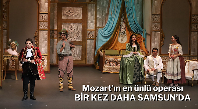 Mozart'ın en ünlü operası bir kez daha Samsun'da