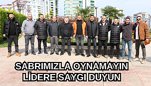 SABRIMIZLA OYNAMAYIN LİDERE SAYGI DUYUN
