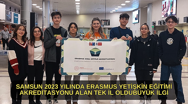 SAMSUN 2023 YILINDA ERASMUS YETİŞKİN EĞİTİMİ AKREDİTASYONU ALAN TEK İL OLDU