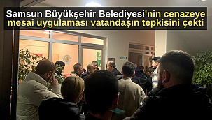 Samsun Büyükşehir Belediyesi'nin cenaze mesaine büyük tepki