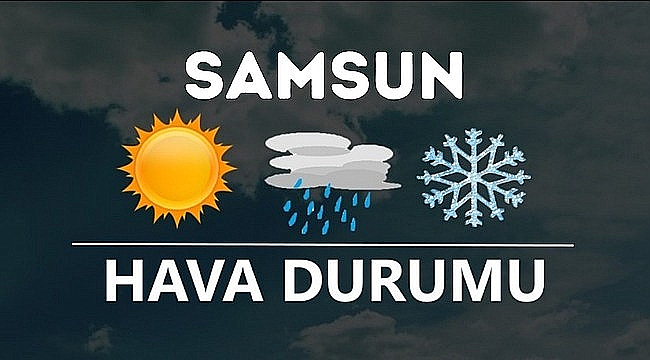 Samsun'da bugün hava nasıl olacak?