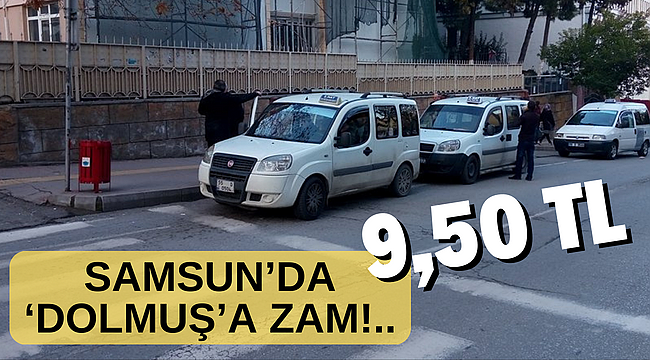 SAMSUN'DA 'DOLMUŞ'A ZAM!..