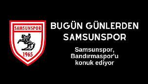 SAMSUNSPOR BANDIRMASPOR'U KONUK EDİYOR
