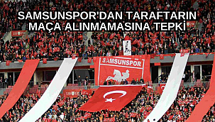 SAMSUNSPOR'DAN TARAFTARIN MAÇA ALINMAMASINA TEPKİ