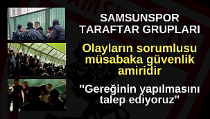 Samsunspor Taraftar Grupları: Olayların sorumlusu müsabaka güvenlik amiridir