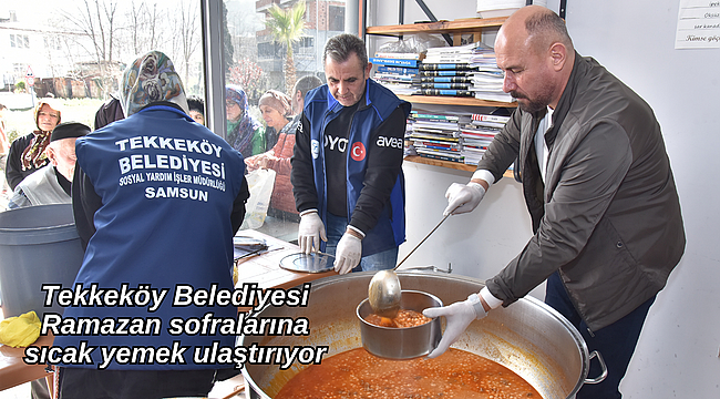Tekkeköy Belediyesi Ramazan sofralarına sıcak yemek ulaştırıyor