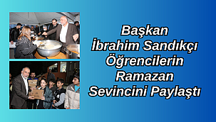 Başkan İbrahim Sandıkçı Öğrencilerin Ramazan Sevincini Paylaştı