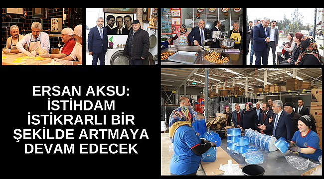 ERSAN AKSU: İSTİHDAM İSTİKRARLI BİR ŞEKİLDE ARTMAYA DEVAM EDECEK