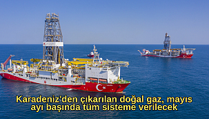 Karadeniz'den çıkarılan doğal gaz, mayıs ayı başında tüm sisteme verilecek