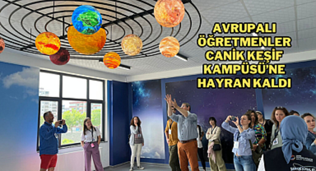 Avrupalı Öğretmenler Canik Keşif Kampüsü’ne Hayran Kaldı