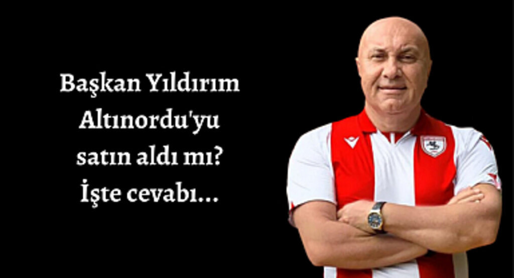 Başkan Yıldırım Altınordu'yu satın aldı mı?