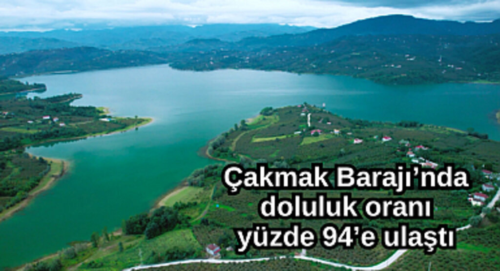 Çakmak Barajı’nda doluluk oranı yüzde 94’e ulaştı