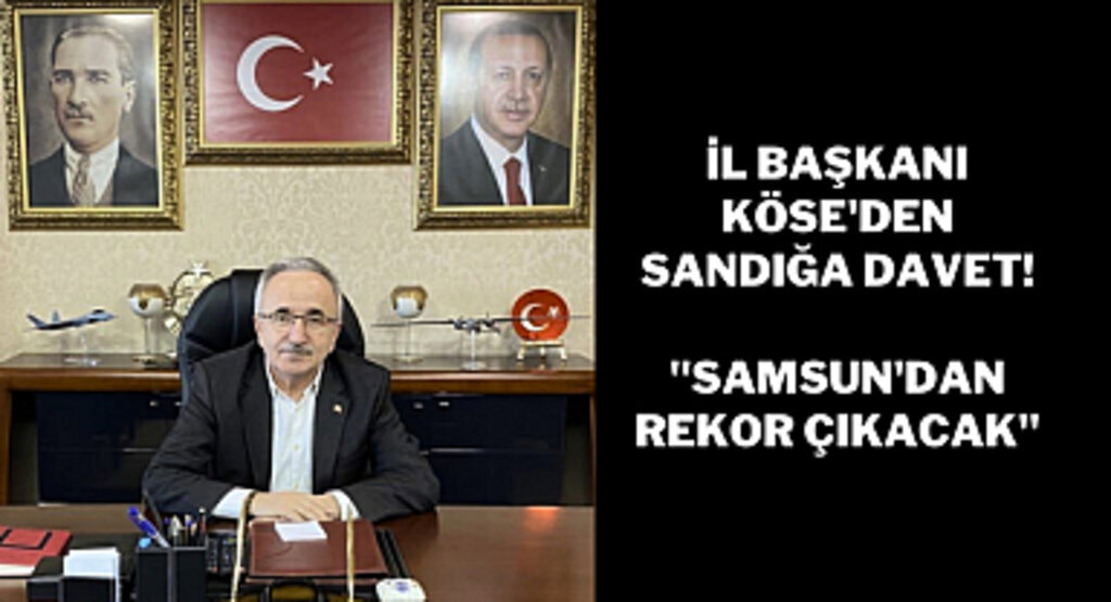 İl Başkanı Köse'den Sandığa Davet! 