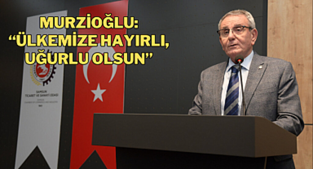 Murzioğlu: “Ülkemize hayırlı, uğurlu olsun”