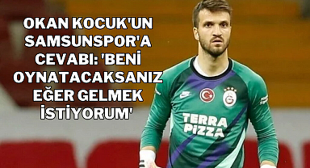 Okan Kocuk: 'Oynatacaksanız gelirim’